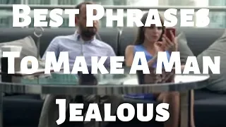 Best Phrases To Make A Man Jealous