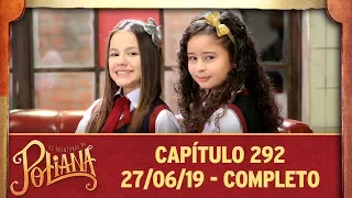 As Aventuras de Poliana | Capítulo 292 - 27/06/19, completo