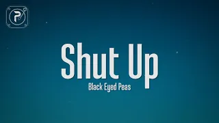 The Black Eyed Peas - Shut Up (Lyrics)