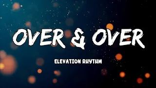 Over & Ove  Lyrics by ELEVATION RHYTHM