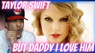SHE KNOW HE CRAZY!!! TAYLOR SWIFT - BUT DADDY I LOVE HIM | REACTION