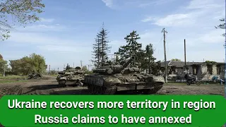 Ukraine recovers more territory in region Russia claims to have annexed | Ukraine Russia News