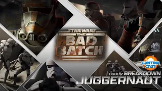 548 - The Bad Batch: Juggernaut Breakdown