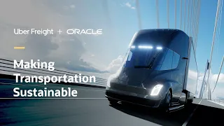 Oracle and Uber Freight making transportation sustainable