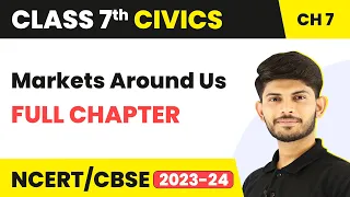 Class 7 Civics Full Chapter 7 | Markets Around Us | CBSE