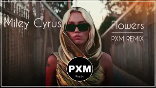 Miley Cyrus - Flowers  (PXM REMIX)