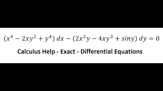 Calculus Help: Exact - Differential Equations - (x^4-2xy^2+y^4 )  dx-(2x^2 y-4xy^3+siny)  dy=0