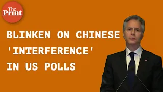 Evidence of attempts to influence & arguably interfere’ in upcoming polls — Blinken on China