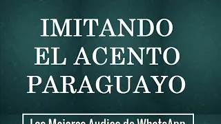 Los Mejores Audios De Whatsapp😂(Imitando El Acento Paraguayo)