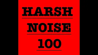 HARSH NOISE 100