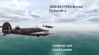 Hudsons and Hurricanes - ABDACOM Ep. 1 - War on the Sea