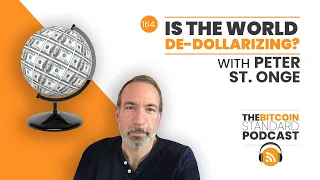 164. Is the world de-dollarizing? with Peter St. Onge