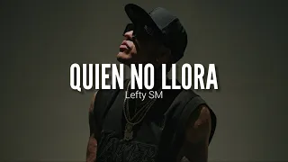 LEFTY SM // QUIEN NO LLORA // LETRA