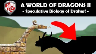 A World of Dragons II: Speculative Biology of Drakes!