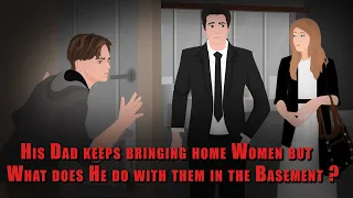 His Dad keeps bringing home Women BUT What does He do with them in the Basement ? Animated Stories