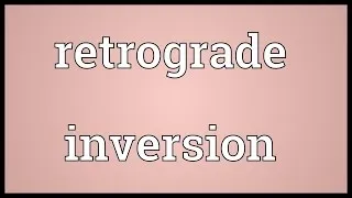Retrograde inversion Meaning