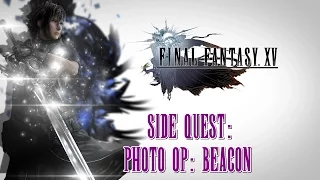 Final Fantasy XV ★ Side Quest: Photo Op: Beacon [Walkthrough]