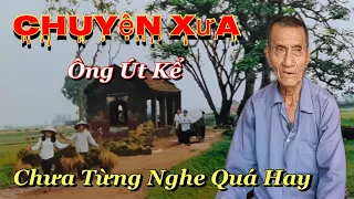 Ông Kể Chuyện Đời Xưa Quá Hay " Chưa Từng Nghe...