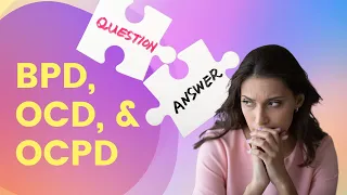 OCD, OCPD, and BPD Explained and Demystified