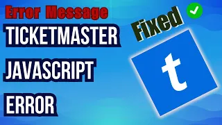 How to Fix Ticketmaster Javascript Error