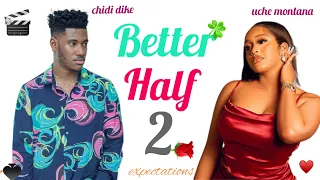 Better Half 2 - Chidi dike, Uche montana romantic movie expectations🎉