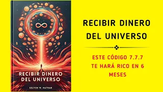 Recibir Dinero Del Universo: Este Código 777 Te Hará Rico En 6 Meses (Audiolibro)