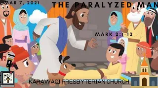 KPC Sunday School, 7 March 2021- The Paralyzed Man (Mark 2 : 1 - 12)