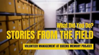 Stories from the Field: Volunteer Management at Queens Memory Project