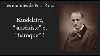 (15) Les Minutes de Port-Royal, "Baudelaire, "janséniste" et "baroque" (1/3)