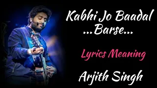 KABHI JO BAADAL BARSE LYRICS MEANING , ARJITH SINGH