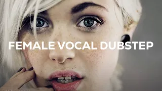 FEMALE VOCAL DUBSTEP MIX - NOVEMBER 2015