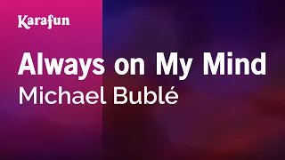 Always on My Mind - Michael Bublé | Karaoke Version | KaraFun