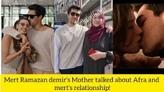 Mert Ramazan demir's Mother Talked about Afra saracaglu and Mert's Relationship!