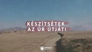 Készítsétek az Úr útját! | Istentisztelet - Omega Budapest