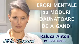 Erori mentale. 10 moduri daunatoare de a gandi - Raluca Anton, psihoterapeut