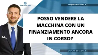 POSSO VENDERE LA MACCHINA CON UN FINANZIAMENTO ANCORA IN CORSO?