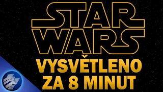 STAR WARS vysvětleno za 8 minut?!