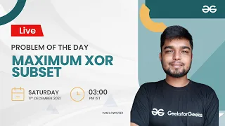 Maximum XOR subset | Problem of the Day 10/12/21 | Yash Dwivedi