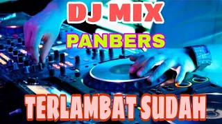 DJ TERBARU PANBERS | TERLAMBAT SUDAH