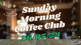 Sunday Morning Coffee Club ☕️ 26/05/24