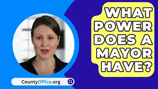 What Power Does A Mayor Have? - CountyOffice.org