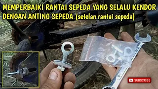 Memperbaiki rantai sepeda yang selalu lepas kendor dengan anting sepeda