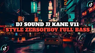 DJ SOUND JJ KANE V11 STYLE ZERSOFBOY FULL BASS - VIRAL TIKTOK TERBARU