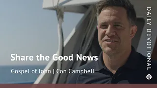 Share the Good News | Gospel of John | Our Daily Bread Video Devotional