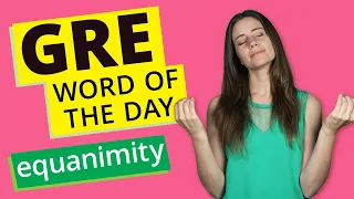 GRE Vocab Word of the Day: Equanimity | GRE Vocabulary