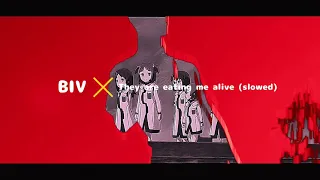 BIV - They are eating me alive (slowed)