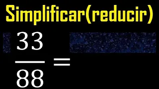 simplificar 33/88 simplificado, reducir fracciones a su minima expresion simple irreducible