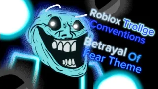 Roblox Trollge Conventions - Betrayal Of Fear Theme (The Fight Of A Lifetime)