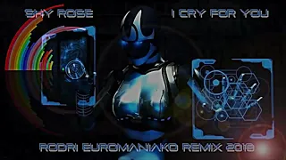 BEST EURODANCE 2018 SHY ROSE   I CRY FOR YOU RODRI EUROMANIAKO REMIX 2018