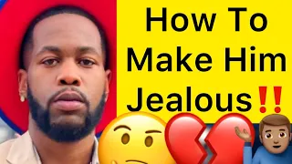How To Make A Man JEALOUS So That He Acts Right!?